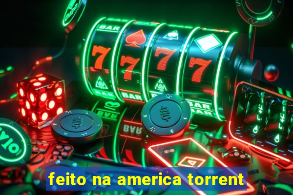 feito na america torrent